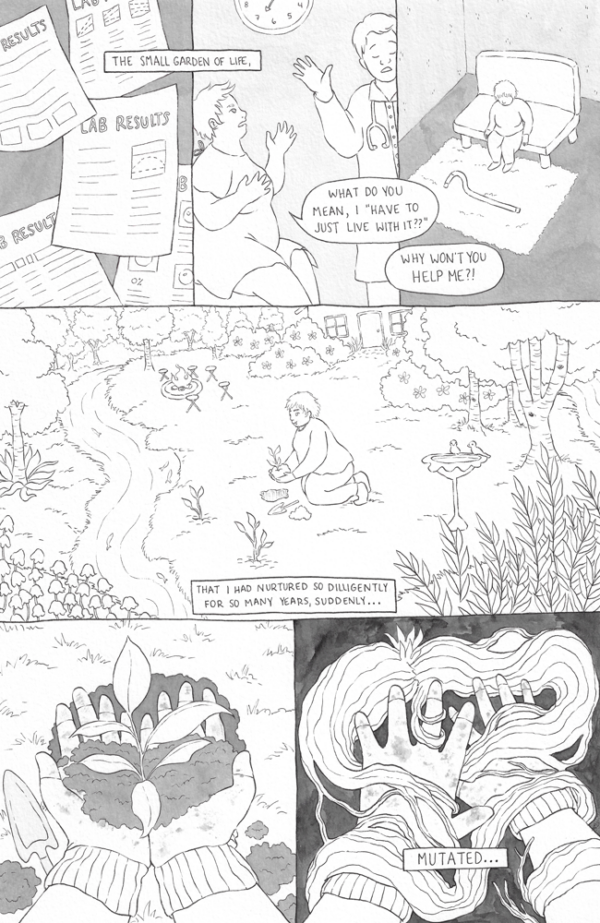 Page two of the comic “New Garden” by Jessi Eoin. The first three panels at the top show a series of scenes of Jessi journeying through becoming disabled: the first shows several sheets of different lab works falling against a gray background. The second shows Jessi at the doctor's office in a hospital gown gesturing in disbelief and anger at the doctor, saying, "What do you mean I 'have to just live with it'?" as the doctor just shrugs dismissively. The final one shows Jessi alone in a room, sitting on a couch, staring at a cane on the floor in front of them. Narration boxes between the first two panels and the third and fourth panel reads, "The small garden of life, that I had nurtured so diligently for so many years, suddenly..." The fourth panel is a large one showing Jessi kneeling in a garden, planting a sapling and smiling. The garden is filled with birch trees, a small creek or river, a fire pit with chairs, a bird bath with some perched birds, and a house surrounded by flowering bushes. The final two panels are of Jessi's hands from their point of view, cupping the sapling and dirt in the palms of their garden gloved hands. The first one appears normal, and the second one suddenly turns dark as the sapling morphs into a twist of gnarling branches that grab onto Jessi's panicked hands. The final narration box continues, "...mutated."