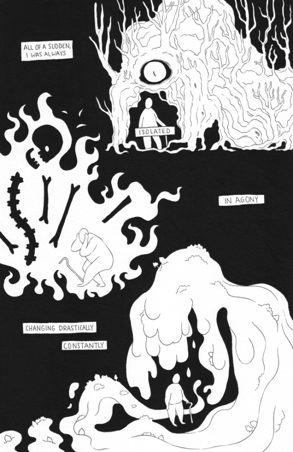 Page three of the comic “New Garden” by Jessi Eoin. This page is a stark contrast of a pitch black background with three monsters dwarfing Jessi's form in each section. The narration boxes read, "All of a sudden, I was always isolated. In agony. Changing drastically, constantly." Next to the word "isolated," a giant monster mutated from a tree has become massive and spiny with a single giant eyeball staring menacingly down at Jessi trapped within their body. Next to the words "in agony," a giant charred, angry, disarticulated skeleton enveloped in flames rages at Jessi who bends over grabbing their own head as their cane falls. Jessi is completely surrounded by flame. Next to the words "changing drastically, constantly," is a giant creature made of flood water swirling around and towering over Jessi's dejected looking form, almost mockingly, threatening. The water is filled with things you would find in a flood, such as houses and trees.