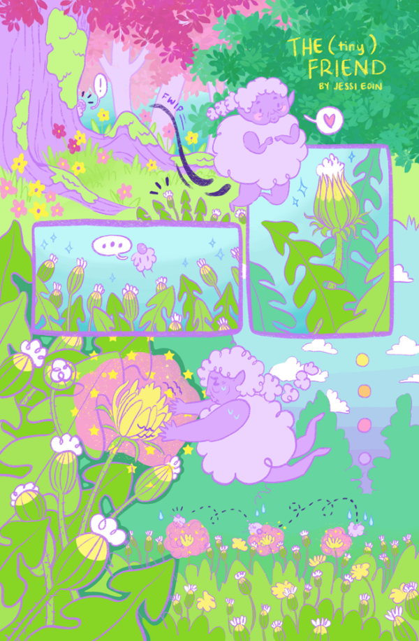 Page one of the comic the (tiny) friend by Jessi Eoin. The color palette is bright and colorful. The main character is a tiny, fluffy, old, purple fairy whose body looks like a ball of fluff with chubby arms and legs, wrinkles on her face, and pink cheeks. She has a puffy braid that floats behind her, and she floats around in the air. Panel 1: The fairy peeks out from behind a tree, noticing a dandelion ready to bloom in the distance. Panel 2: She flies over to the bud, a speech bubble with a heart coming from her. The bud is green with yellow tips and white fluff at the top. She looks happy to see it. Panel 3: She then notices how many buds there are, without a single flower. A speech bubble reads, "..." to indicate hesitance, and sweat drops appear on her head. Panel 4: She uses her magic to make a dandelion bloom, straining as she does so. Panel 5: She floats from bud to bud, using her magic to flower multiple buds, growing more and more tired from the effort as she does so. The sun in the background slowly sets.
